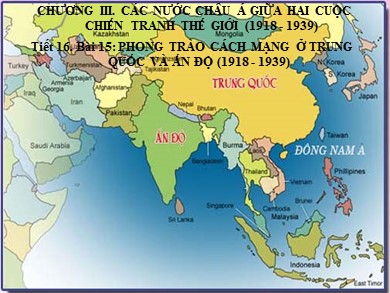 Bài giảng Lịch sử Lớp 11 - Tiết 16, Bài 15: Phong trào cách mạng ở Trung Quốc và Ấn Độ (1918-1939)