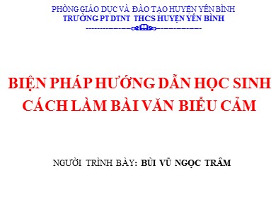 Bài giảng Ngữ văn Lớp 7 - Bài: Biện pháp hướng dẫn học sinh cách làm bài văn biểu cảm - Bùi Vũ Ngọc Trâm