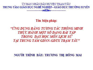 Đề tài Ứng dụng bảng tương tác thông minh thực hành một số dạng bài tập trong dạy học môn Lịch sử tại trung tâm giáo dục nghề nghiệp, giáo dục thường xuyên trạm tấu