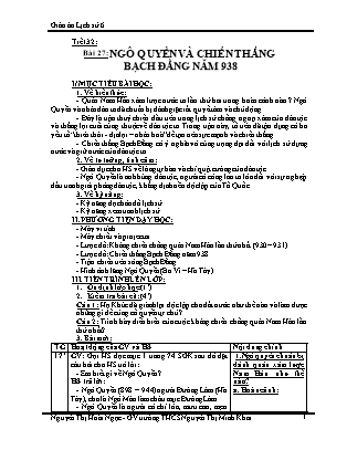 Giáo án Lịch sử Lớp 6 - Tiết 32, Bài 27: Ngô Quyền và chiến thắng Bạch Đằng năm 938 - Nguyễn Thị Hoài Ngọc