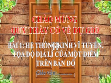 Bài giảng Địa lí Lớp 6 Sách cánh diều - Bài 1: Hệ thống kinh vĩ tuyến. tọa độ địa lí của một điểm trên bản đồ