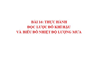 Bài giảng Địa lí Lớp 6 Sách cánh diều - Bài 16: Thực hành đọc lược đồ khí hậu và biểu đồ nhiệt độ lượng mưa