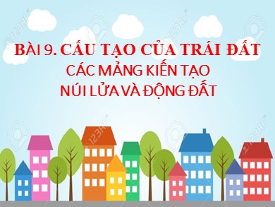 Bài giảng Địa lí Lớp 6 Sách cánh diều - Bài 9: Cấu tạo của Trái Đất các mảng kiến tạo núi lửa và động đất