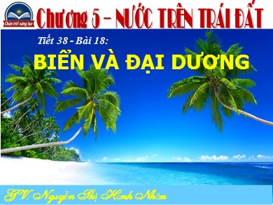 Bài giảng Địa lí Lớp 6 Sách Chân trời sáng tạo - Bài 18: Biển và đại dương - Nguyễn Thị Hạnh Nhân