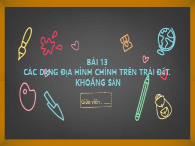 Bài giảng Địa lí Lớp 6 Sách Kết nối tri thức với cuộc sống - Bài 13: Các dạng địa hình chính trên trái đất. Khoáng sản