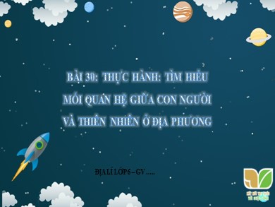 Bài giảng Địa lí Lớp 6 Sách Kết nối tri thức với cuộc sống - Bài 30: Thực hành Tìm hiểu mối quan hệ giữa con người và thiên nhiên ở địa phương
