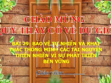 Bài giảng Địa lí Lớp 6 Sách Kết nối tri thức với cuộc sống - Bài 29: Bảo vệ tự nhiên và khai thác thông minh các tài nguyên thiên nhiên vì sự phát triển bền vững