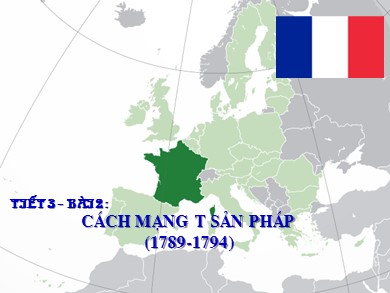 Bài giảng Lịch sử Lớp 8 - Tiết 3, Bài 2: Cách mạng tư sản Pháp (1789-1794) - Năm học 2020-2021