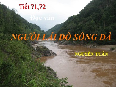 Bài giảng Ngữ văn Lớp 12 - Tiết 71+72: Văn bản Người lái đò sông Đà
