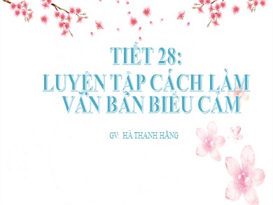 Bài giảng Ngữ văn Lớp 7 - Tiết 28: Luyện tập cách làm văn bản biểu cảm - Hà Thanh Hằng