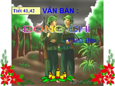 Bài giảng Ngữ văn Lớp 8 - Tiết 41+42: Văn bản Đồng chí