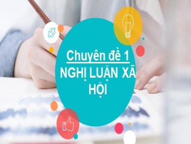 Bài giảng Ngữ văn Lớp 9 - Chuyên đề 1: Nghị luận xã hội