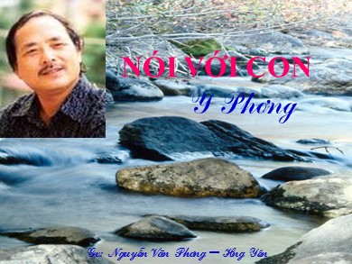 Bài giảng Ngữ văn Lớp 9 - Tiết 122: Văn bản "Nói với con" - Nguyễn Văn Phương