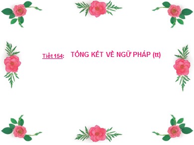 Bài giảng Ngữ văn Lớp 9 - Tiết 154: Tổng kết về ngữ pháp (Tiếp theo)