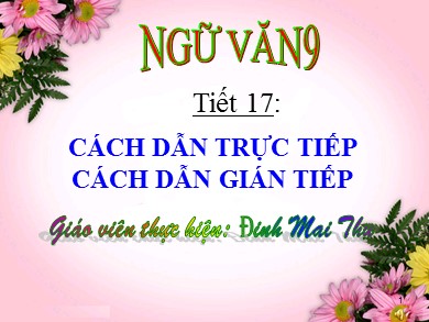 Bài giảng Ngữ văn Lớp 9 - Tiết 17: Cách dẫn trực tiếp. Cách dẫn gián tiếp - Đinh Mai Thu