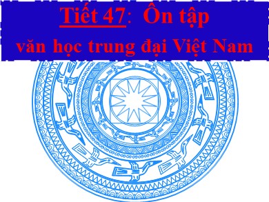 Bài giảng phát triển năng lực Ngữ văn Lớp 9 - Tiết 47: Ôn tập văn học trung đại Việt Nam