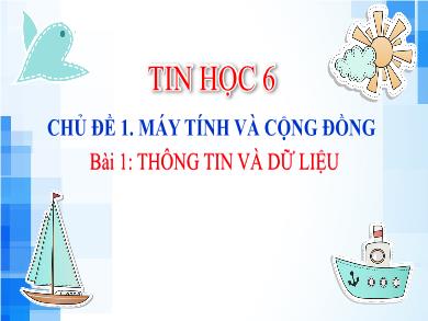 Bài gảng Tin học Lớp 6 Sách Kết nối tri thức - Bài 1: Thông tin và dữ liệu - Trường THCS Lương Thế Vinh