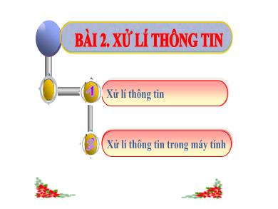 Bài gảng Tin học Lớp 6 Sách Kết nối tri thức - Bài 2: Xử lí thông tin - Trường THCS Lương Thế Vinh