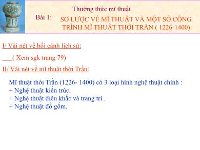 Bài giảng Mĩ thuật Lớp 7 - Bài 1: Sơ lược về mĩ thuật và một số công trình mĩ thuật thời trần (1226-1400) - Trường THCS Trần Hưng Đạo
