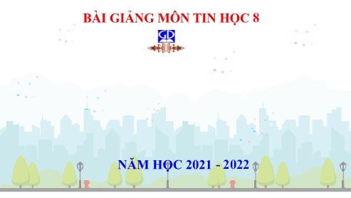Bài giảng Tin học Lớp 8 - Bài 2: Làm quen với chương trình và ngôn ngữ lập trình - Năm học 2021-2022 - Trường THCS Lương Thế Vinh
