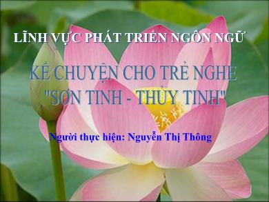 Bài giảng Mầm non - Đề tài: Truyện Sơn Tinh, Thủy Tinh (GV: Nguyễn Thị Thông - Trường MN Chu Minh)