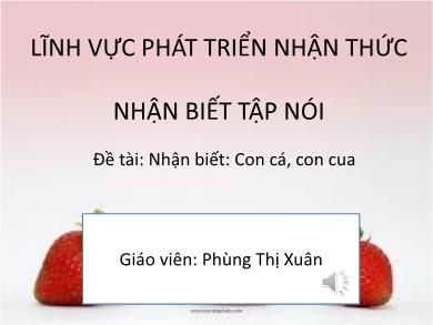 Bài giảng Mầm non - Hoạt động nhận biết: Con cá, con cua (GV: Phùng Thị Xuân - Trường MN Chu Minh)