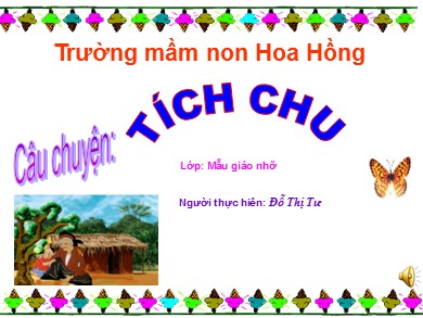Bài giảng Mầm non Lớp Chồi - Đề tài: Câu chuyện Tích chu (GV: Đỗ Thị Tư - Trường MN Hoa Hồng)