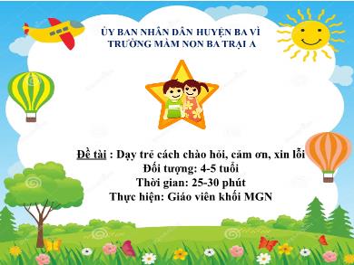 Bài giảng Mầm non Lớp Chồi - Đề tài: Dạy trẻ cách chào hỏi, cảm ơn, xin lỗi