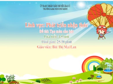 Bài giảng Mầm non Lớp Chồi - Đề tài: Tạo màu cho bột (GV: Bùi Thị Mai Lan - Trường MN Chu Minh)