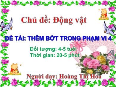 Bài giảng Mầm non Lớp Chồi - Đề tài: Thêm bớt trong phạm vi 4 (GV: Hoàng Thị Hoa - Trường MN Chu Minh)