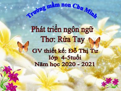 Bài giảng Mầm non Lớp Chồi - Đề tài: Thơ Rửa tay (GV: Đỗ Thị Tư - Trường MN Chu Minh - Năm học 2020-2021)