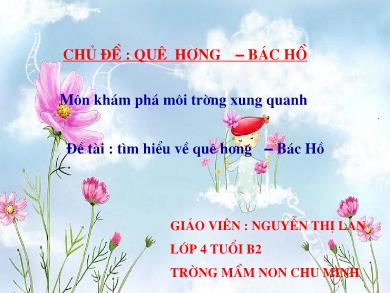 Bài giảng Mầm non Lớp Chồi - Đề tài: Tìm hiểu về quê hương - Bác Hồ (GV: Nguyễn Thị Lan - Trường MN Chu Minh)