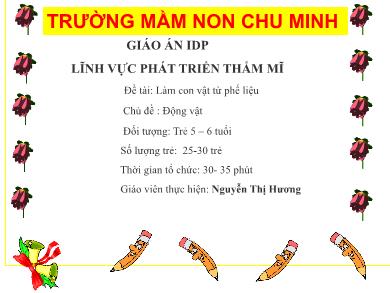 Bài giảng Mầm non Lớp Lá - Đề tài: Làm con vật từ phế liệu (GV: Nguyễn Thị Hương - Trường MN Chu Minh)
