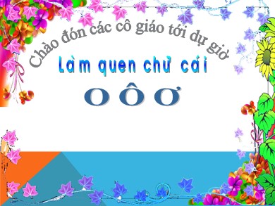 Bài giảng Mầm non Lớp Lá - Đề tài: Làm quen chữ cái o, ô, ơ (Trường MN Chu Minh)
