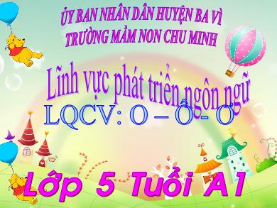 Bài giảng Mầm non Lớp Lá - Đề tài: Làm quen chữ cái o, ô, ơ (Trường Mầm non Chu Minh)