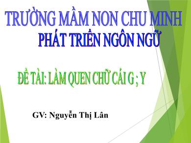 Bài giảng Mầm non Lớp Lá - Đề tài: Làm quen chữ g, y (GV: Nguyễn Thị Lân - Trường MN Chu Minh)