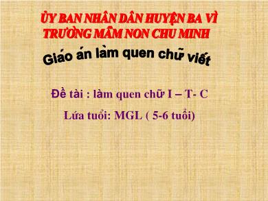 Bài giảng Mầm non Lớp Lá - Đề tài: Làm quen chữ i, t, c (Trường MN Chu Minh)
