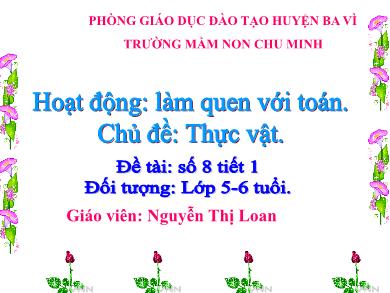 Bài giảng Mầm non Lớp Lá - Đề tài: Số 8 (GV: Nguyễn Thị Loan - Trường MN Chu Minh)