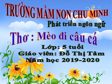 Bài giảng Mầm non Lớp Lá - Đề tài: Thơ Mèo đi câu cá (GV: Đỗ Thị Tâm - Trường MN Chu Minh - Năm học 2019-2020)