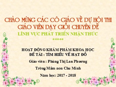 Bài giảng Mầm non Lớp Lá - Đề tài: Tìm hiểu về hạt đỗ (GV: Phùng Thị Lan Phương - Trường MN Chu Minh - Năm học 2017-2018)
