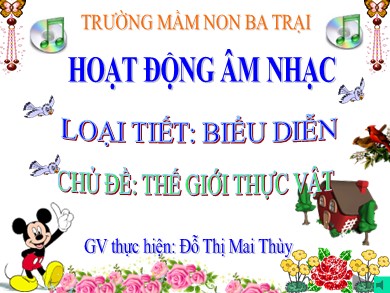 Bài giảng Mầm non Lớp Lá - Hoạt động Âm nhạc - Chủ đề: Thế giới thực vật (GV: Đỗ Thị Mai Thùy - Trường MN Ba Trại A)