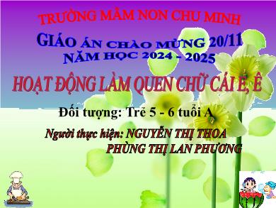 Bài giảng Mầm non Lớp Lá - Hoạt động: Làm quen chữ cái e, ê (GV: Nguyễn Thị Thoa, Phùng Thị Lan Phương - Trường MN Chu Minh - Năm học 2024-2025)