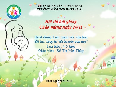 Bài giảng Mầm non Lớp Lá - Hoạt động Làm quen với văn học - Đề tài: Truyện Điều ước của mẹ (GV: Đỗ Thị Mai Thùy - Trường MN Ba Trại A)