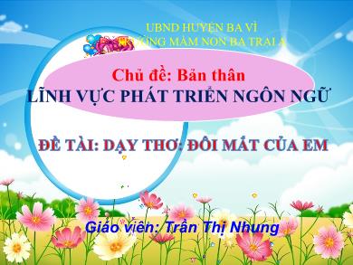 Bài giảng Mầm non Lớp Lá - Lĩnh vực Phát triển ngôn ngữ - Đề tài: Dạy thơ Đôi mắt của em (GV: Trần Thị Nhung - Trường MN Ba Trại A)