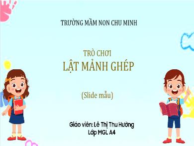 Bài giảng Mầm non Lớp Lá - Trò chơi: Lật mảnh ghép (GV: Lê Thị Thu Hường - Trường MN Chu Minh)