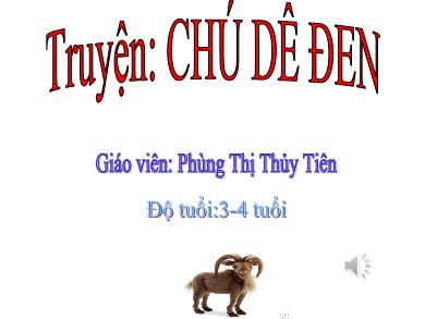Bài giảng Mầm non Lớp Mầm - Đề tài: Chủ dê đen (GV: Phùng Thị Thủy Tiên - Trường MN Chu Minh)