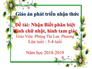 Bài giảng Mầm non Lớp Mầm - Đề tài: Nhận Biết phân biệt Hình chữ nhật, hình tam giác (GV: Phùng Thị Lan Phương - Trường MN Chu Minh - Năm học 2018-2019)