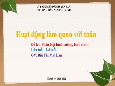 Bài giảng Mầm non Lớp Mầm - Đề tài: Phân biệt hình vuông, hình tròn (GV: Bùi Thị Mai Lan - Trường MN Chu Minh - Năm học 2021-2022)