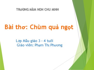 Bài giảng Mầm non Lớp Mầm - Đề tài: Thơ Chùm quả ngọt (GV: Phạm Thị Phương - Trường MN Chu Minh)