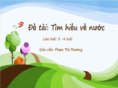 Bài giảng Mầm non Lớp Mầm - Đề tài: Tìm hiểu về nước (GV: Phạm Thị Phương - Trường MN Chu Minh)